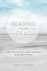 Reading to the Dead: A Transitional Grief Therapy for the Living: (A Gnostic Audio Selection, Includes Free Access to Streaming Audio Book) Cover Image