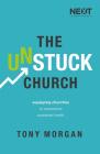 The Unstuck Church: Equipping Churches to Experience Sustained Health By Tony Morgan Cover Image