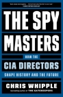 The Spymasters: How the CIA Directors Shape History and the Future By Chris Whipple Cover Image