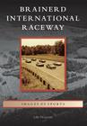 Brainerd International Raceway (Images of Sports) By John Fitzgerald Cover Image