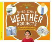 Super Simple Weather Projects: Science Activities for Future Meteorologists (Super Simple Earth Investigations) By Jessie Alkire Cover Image