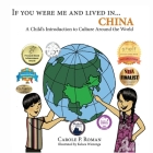 If You Were Me and Lived in... China: A Child's Introduction to Culture Around the World By Carole P. Roman, Kelsea Wierenga Cover Image