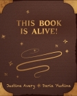This Book Is Alive! By Justine Avery, Daria Yudina (Illustrator) Cover Image