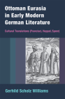 Ottoman Eurasia in Early Modern German Literature: Cultural Translations (Francisci, Happel, Speer) By Gerhild Scholz Williams Cover Image