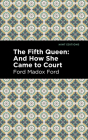 The Fifth Queen: And How She Came to Court By Ford Madox Ford, Mint Editions (Contribution by) Cover Image