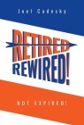 Retired/Rewired! Not Expired! Cover Image