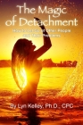 The Magic of Detachment: How to Let Go of Other People and their Problems Cover Image