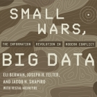 Small Wars, Big Data: The Information Revolution in Modern Conflict By Eli Berman, Joseph H. Felter, Jacob N. Shapiro Cover Image