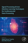 Signal Processing Driven Machine Learning Techniques for Cardiovascular Data Processing Cover Image