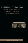 Political Theology: Four New Chapters on the Concept of Sovereignty (Columbia Studies in Political Thought / Political History) By Paul Kahn Cover Image