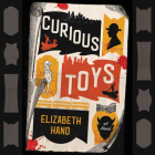 Curious Toys By Elizabeth Hand, Carol Monda (Read by) Cover Image
