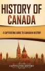 History of Canada: A Captivating Guide to Canadian History Cover Image