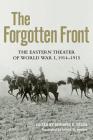 The Forgotten Front: The Eastern Theater of World War I, 1914 - 1915 (Foreign Military Studies) By Gerhard P. Gross (Editor), Janice W. Ancker (Translator), Bernd Nogli Cover Image