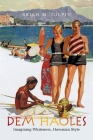 Dem Haoles: Imagining Whiteness, Hawaiian Style By Brian M. Gilpin Cover Image