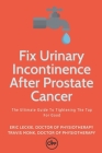 Fix Urinary Incontinence After Prostate Cancer: Tighten The Tap For Good By Travis Monk, Eric Leckie Cover Image
