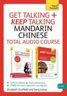 Get Talking and Keep Talking Mandarin Chinese Total Audio Course: The essential short course for speaking and understanding with confidence By Song Lianyi, Elizabeth Scurfield Cover Image