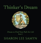 Thinker's Dream: Dream to Find Your Path for Life By Sharon Lee Samyn, Sharon Lee Samyn (Artist) Cover Image