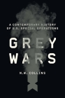Grey Wars: A Contemporary History of U.S. Special Operations By N. W. Collins Cover Image