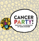 Cancer Party!: Explain Cancer, Chemo, and Radiation to Kids in a Totally Non-Scary Way By Sara Olsher Cover Image