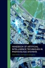 Handbook of Artificial Intelligence Techniques in Photovoltaic Systems: Modeling, Control, Optimization, Forecasting and Fault Diagnosis By Adel Mellit, Soteris Kalogirou Cover Image
