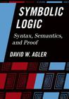 Symbolic Logic: Syntax, Semantics, and Proof By David Agler Cover Image