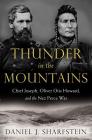 Thunder in the Mountains: Chief Joseph, Oliver Otis Howard, and the Nez Perce War By Daniel J. Sharfstein Cover Image