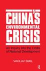 China's Environmental Crisis: An Enquiry into the Limits of National Development: An Enquiry into the Limits of National Development By Vaclav Smil Cover Image