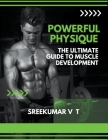 Powerful Physique: The Ultimate Guide to Muscle Development Cover Image