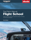 The Pilot's Manual: Flight School: Master the Flight Maneuvers Required for Private, Commercial, and Instructor Certification (Ebundle) By The Pilot's Manual Editorial Team Cover Image