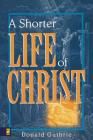 A Shorter Life of Christ By Donald Guthrie Cover Image