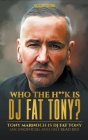 Who The H**k Is Dj Fat Tony: Tony Marnoch Is Dj Fat Tony (An Unofficial And Fast Read Bio) By Natasha Tristan Cover Image