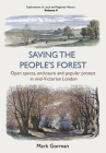 Saving the People’s Forest: Open Spaces, Enclosure and Popular Protest in Mid-Victorian London (Explorations in Local and Regional Histo #9) By Mark Gorman Cover Image