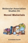 Molecular Association Studies On Novel Materials By N. Dharani Rajan Cover Image