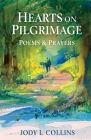 Hearts on Pilgrimage: Poems & Prayers By Jody L. Collins Cover Image
