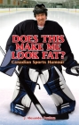 Does This Make Me Look Fat?: Canadian Sports Humour By J. Alexander Poulton Cover Image