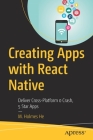 Creating Apps with React Native: Deliver Cross-Platform 0 Crash, 5 Star Apps By M. Holmes He Cover Image