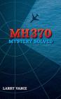 MH370: Mystery Solved By Larry Vance Cover Image