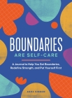 Boundaries Are Self-Care: A Journal to Help You Set Boundaries, Redefine Strength, and Put Yourself First By Asha Gibson Cover Image