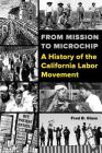 From Mission to Microchip: A History of the California Labor Movement By Fred Glass Cover Image