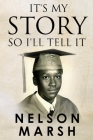 It's My Story, So I'll Tell It By Nelson Marsh Cover Image