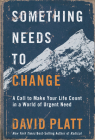 Something Needs to Change: A Call to Make Your Life Count in a World of Urgent Need By David Platt Cover Image