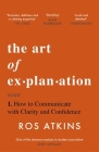 The Art of Explanation: How to Communicate with Clarity and Confidence Cover Image