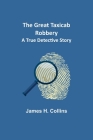 The Great Taxicab Robbery: A True Detective Story By James H. Collins Cover Image