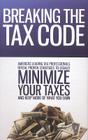Breaking the Tax Code: America's Leading Tax Professionals Reveal Proven Strategies to Legally Minimize Your Taxes and Keep More of What You By America's Leading Tax Professionals, Nate Hagerty Cover Image