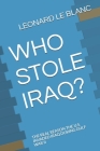Who Stole Iraq?: The Real Reason the U.S. Invaded Iraq During Gulf War II By III Le Blanc, Leonard Henry Cover Image