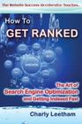 How To Get Ranked: The Art of Search Engine Optimization and Getting Indexed Fast By Charly Leetham Cover Image