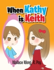 When Kathy Is Keith By Wallace Wong R. Psy Cover Image