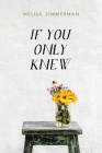 If You Only Knew By Melisa Zimmerman Cover Image
