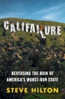 Califailure: Reversing the Ruin of America's Worst-Run State By Steve Hilton Cover Image