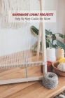 Handmade Looms Projects: Step By Step Guide for Mom: Loom Knitting Guide Book, Gift for Mom By Montavious Bulger Cover Image